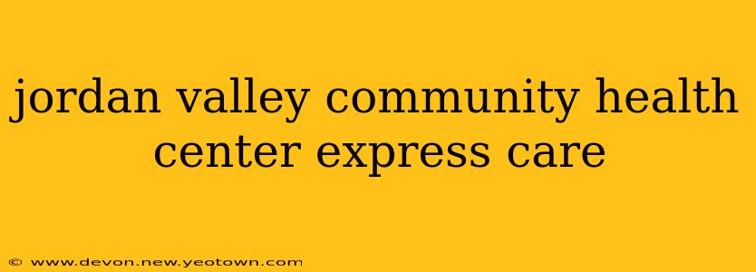jordan valley community health center express care