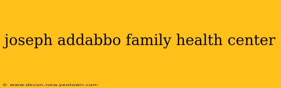 joseph addabbo family health center