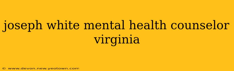 joseph white mental health counselor virginia
