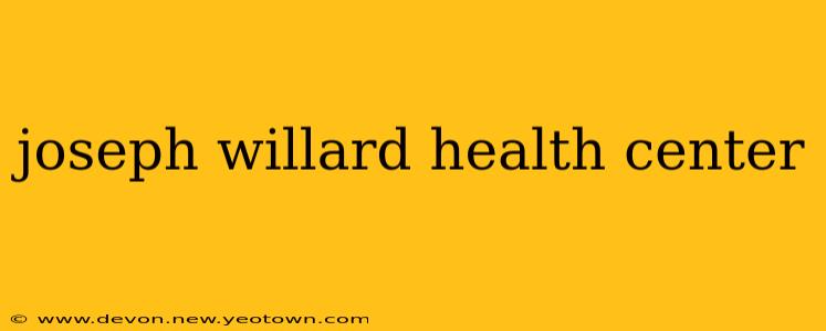joseph willard health center