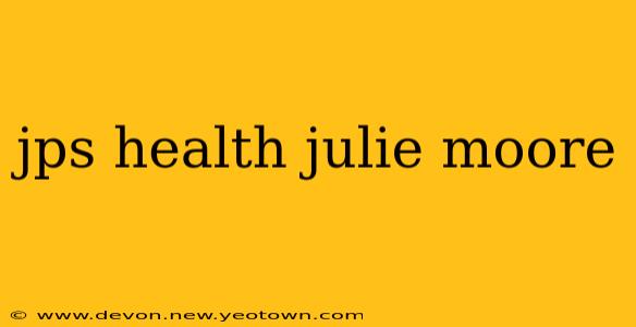 jps health julie moore
