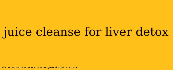 juice cleanse for liver detox
