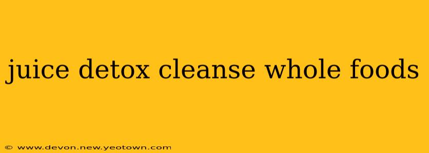 juice detox cleanse whole foods