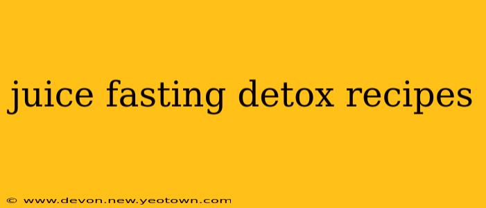 juice fasting detox recipes