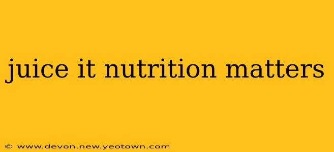juice it nutrition matters