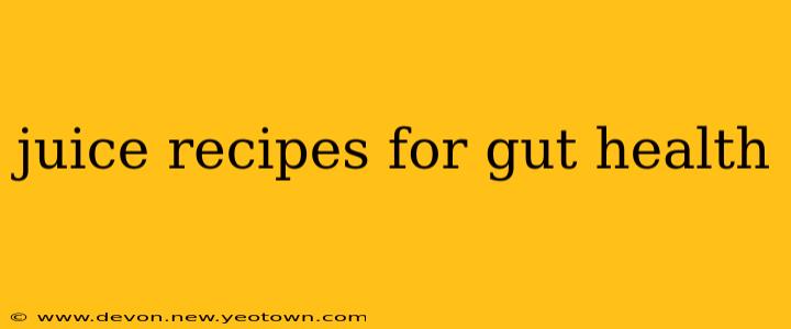 juice recipes for gut health