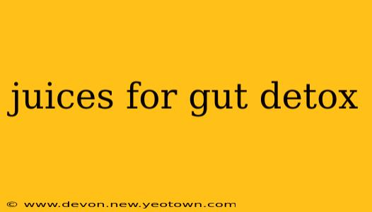 juices for gut detox