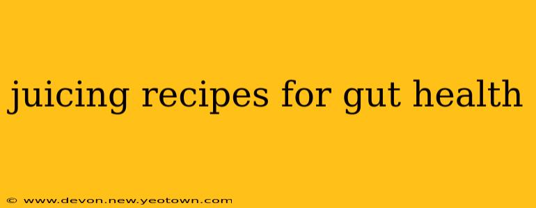 juicing recipes for gut health