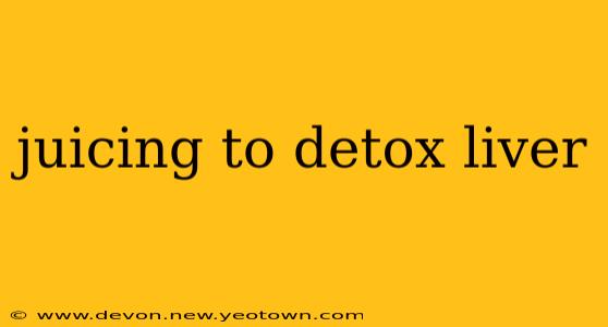 juicing to detox liver