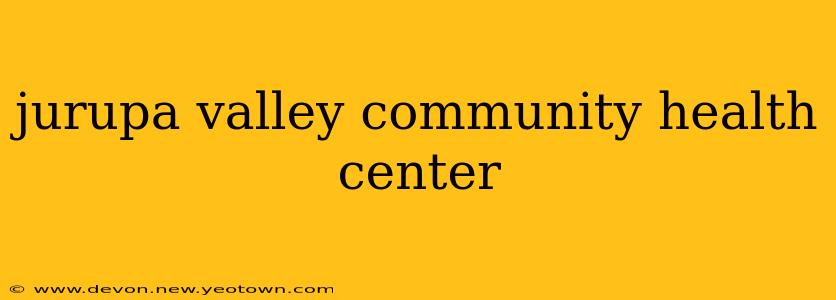 jurupa valley community health center