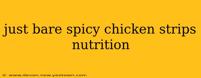 just bare spicy chicken strips nutrition