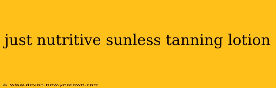 just nutritive sunless tanning lotion