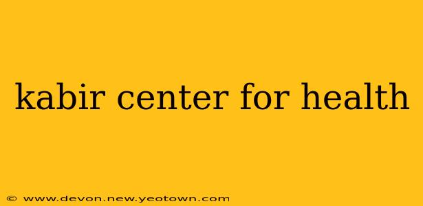 kabir center for health