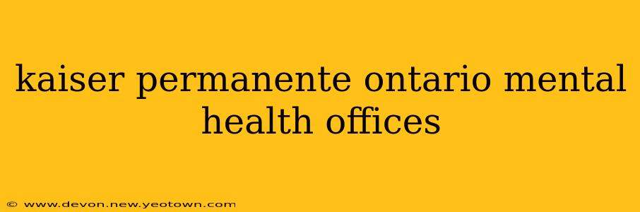 kaiser permanente ontario mental health offices