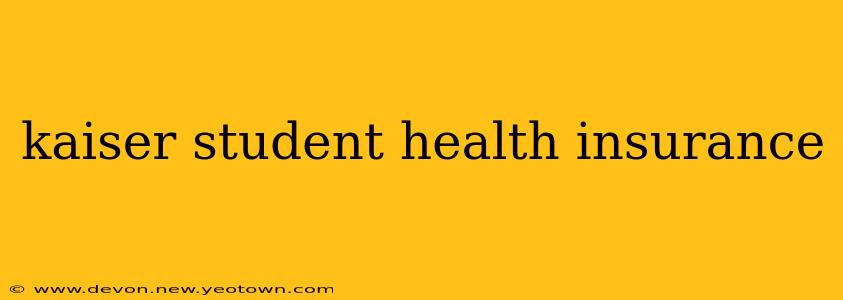 kaiser student health insurance