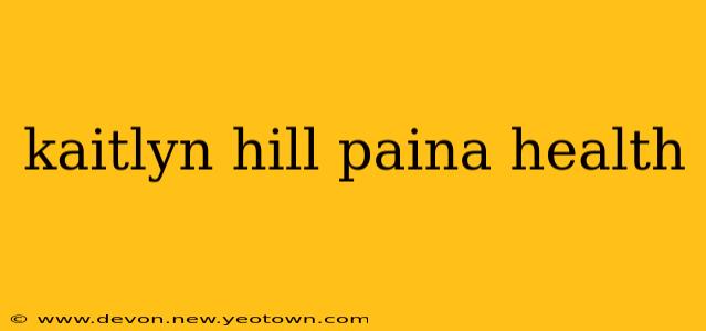 kaitlyn hill paina health