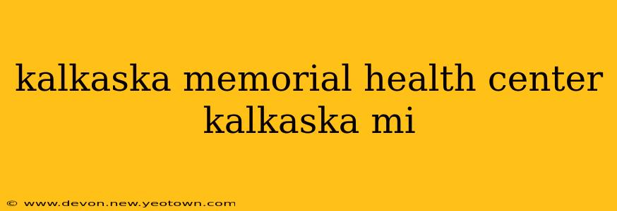 kalkaska memorial health center kalkaska mi