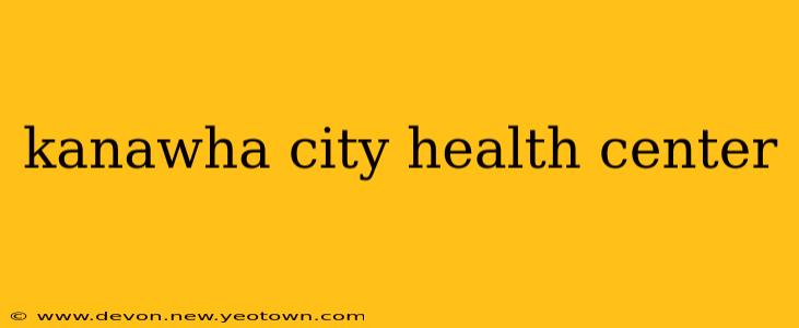 kanawha city health center