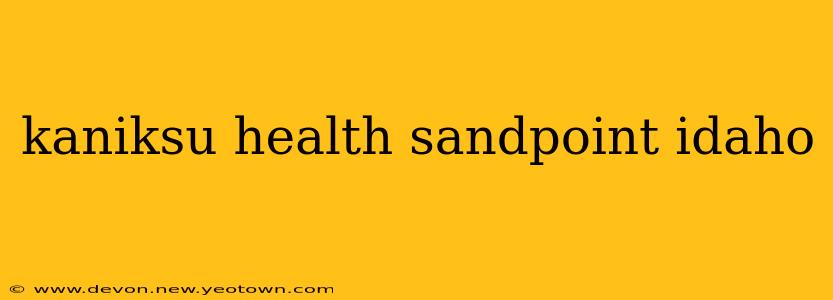 kaniksu health sandpoint idaho