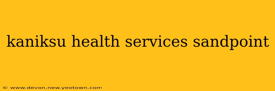 kaniksu health services sandpoint