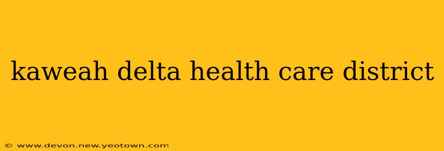 kaweah delta health care district