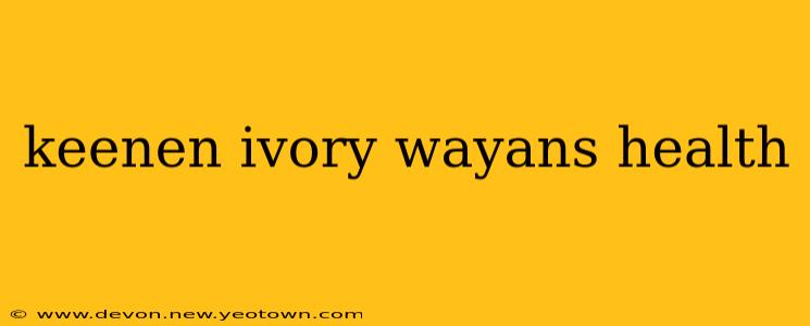 keenen ivory wayans health
