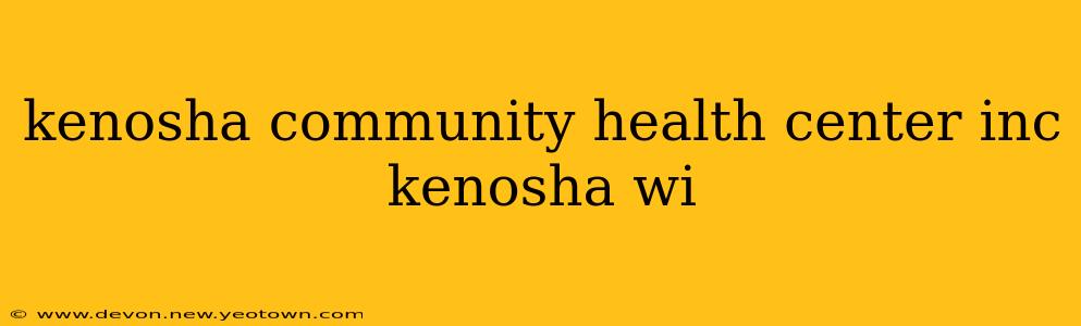 kenosha community health center inc kenosha wi