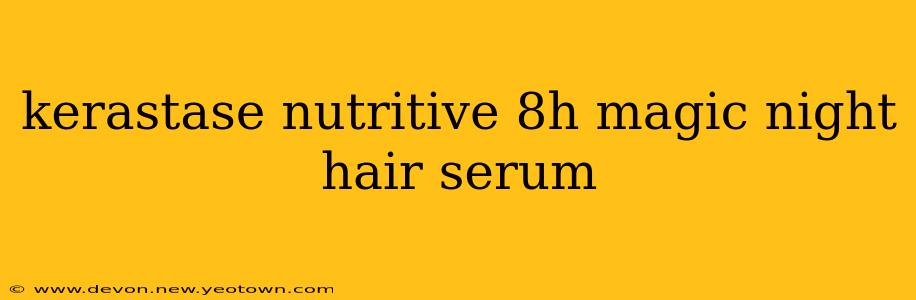 kerastase nutritive 8h magic night hair serum