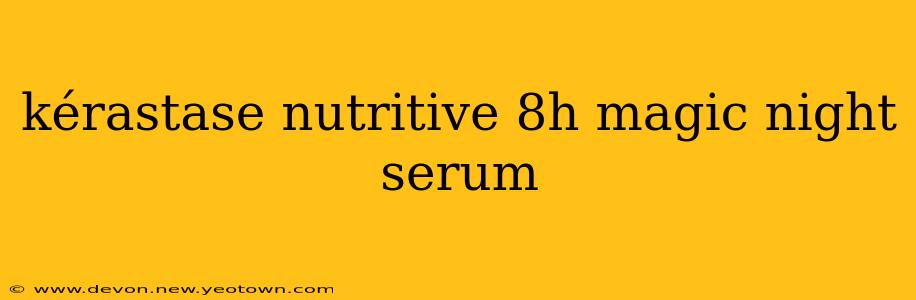 kérastase nutritive 8h magic night serum