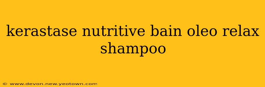 kerastase nutritive bain oleo relax shampoo