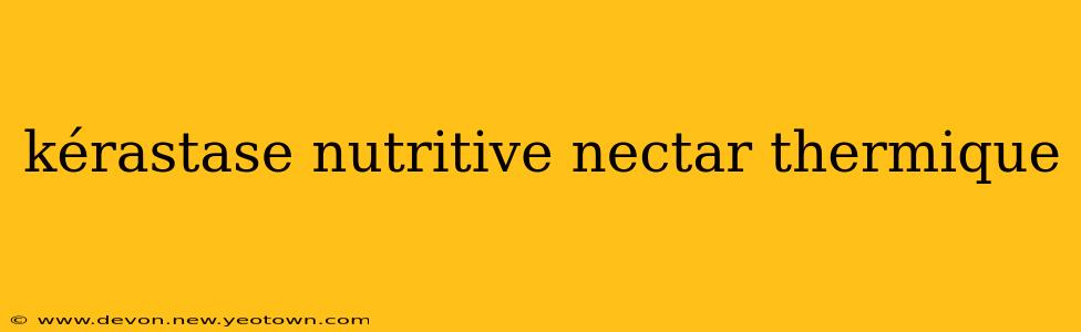 kérastase nutritive nectar thermique