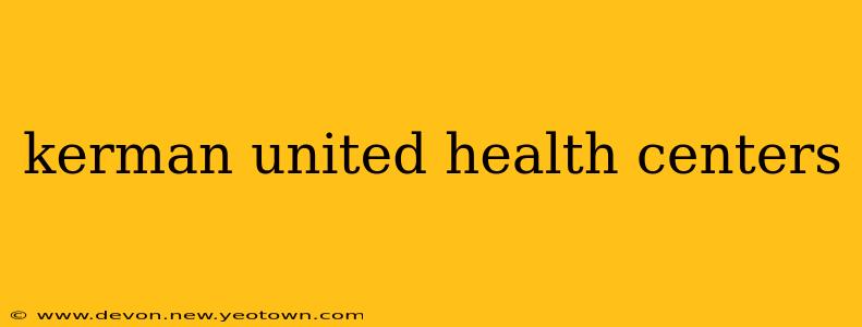 kerman united health centers