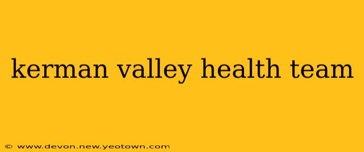 kerman valley health team