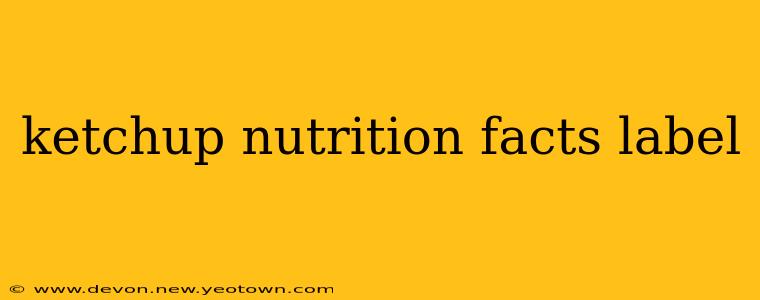 ketchup nutrition facts label