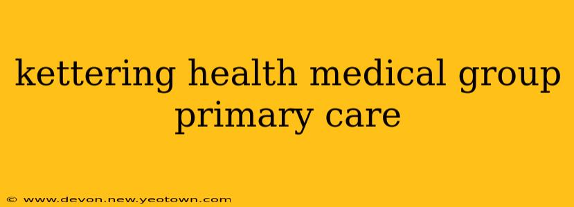 kettering health medical group primary care