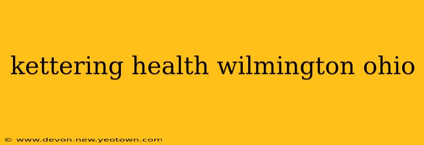 kettering health wilmington ohio