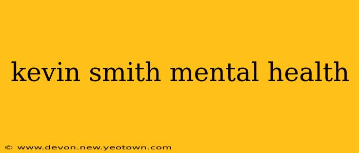 kevin smith mental health