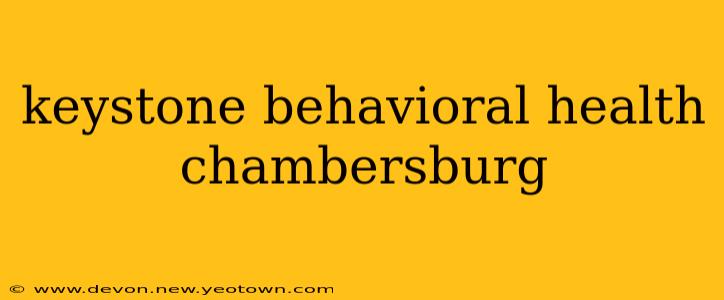 keystone behavioral health chambersburg