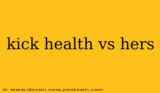 kick health vs hers