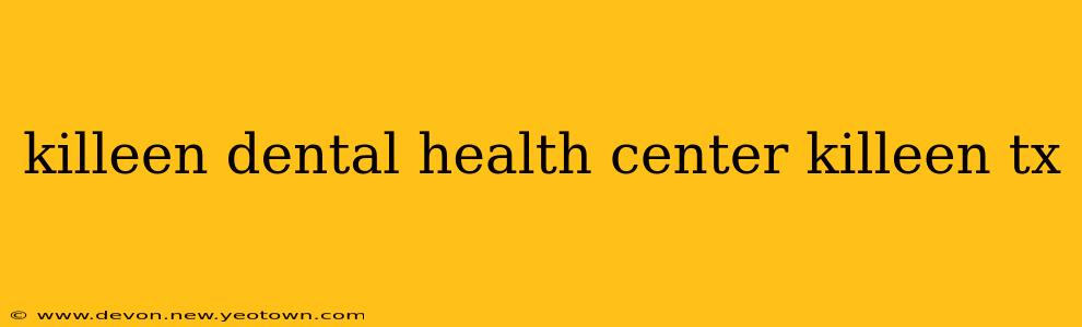 killeen dental health center killeen tx