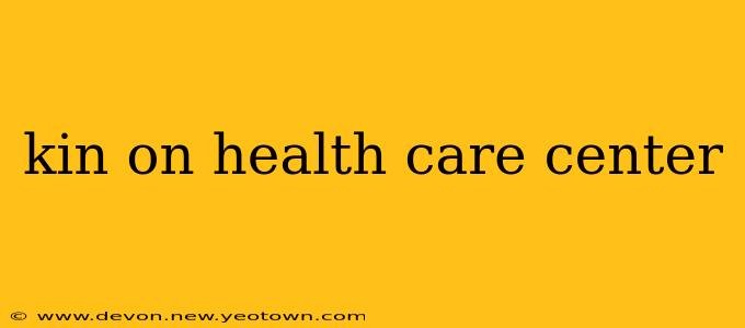 kin on health care center