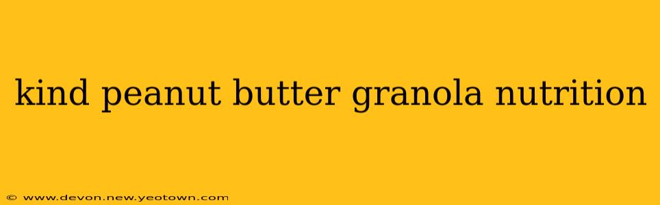 kind peanut butter granola nutrition