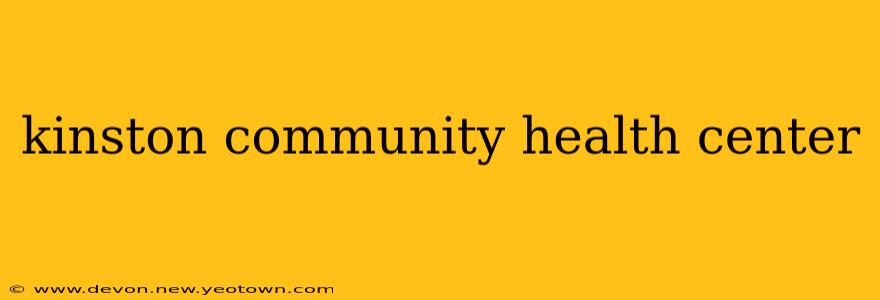 kinston community health center