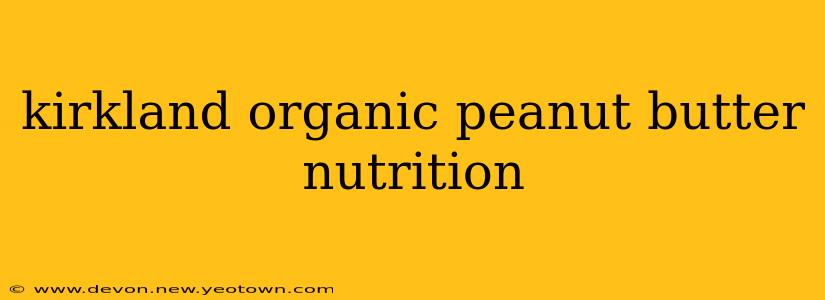 kirkland organic peanut butter nutrition