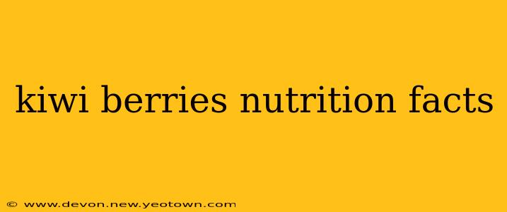 kiwi berries nutrition facts