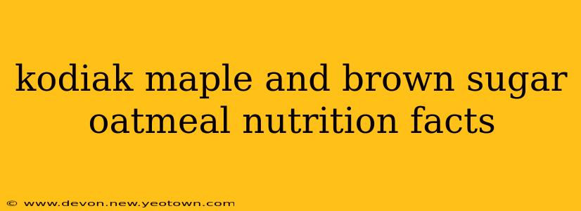 kodiak maple and brown sugar oatmeal nutrition facts