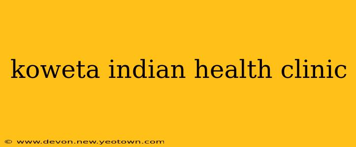 koweta indian health clinic