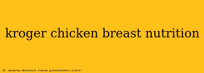 kroger chicken breast nutrition