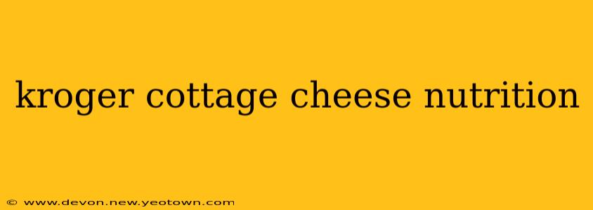 kroger cottage cheese nutrition