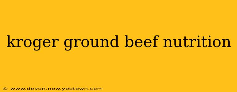 kroger ground beef nutrition
